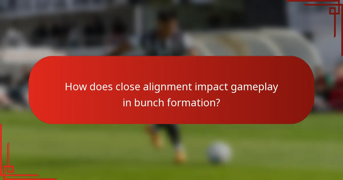 How does close alignment impact gameplay in bunch formation?