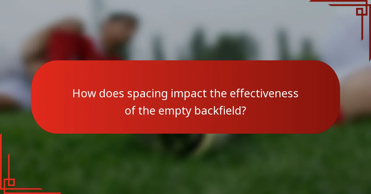 How does spacing impact the effectiveness of the empty backfield?