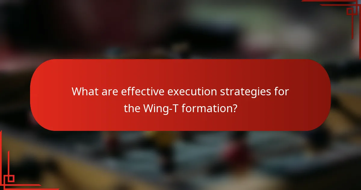 What are effective execution strategies for the Wing-T formation?