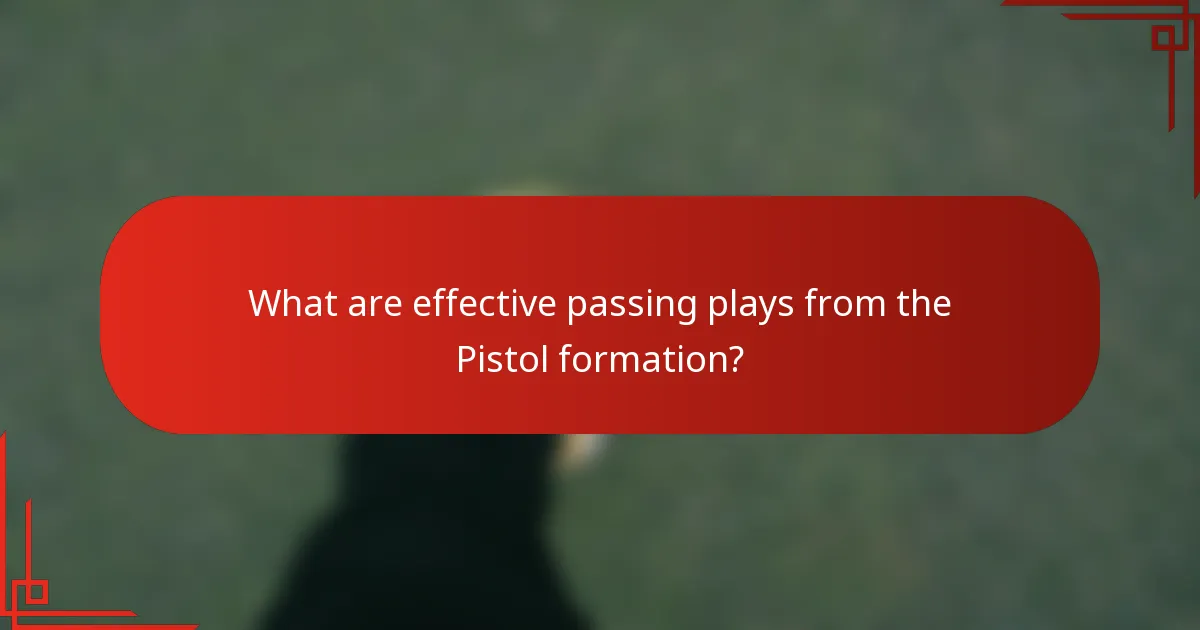 What are effective passing plays from the Pistol formation?