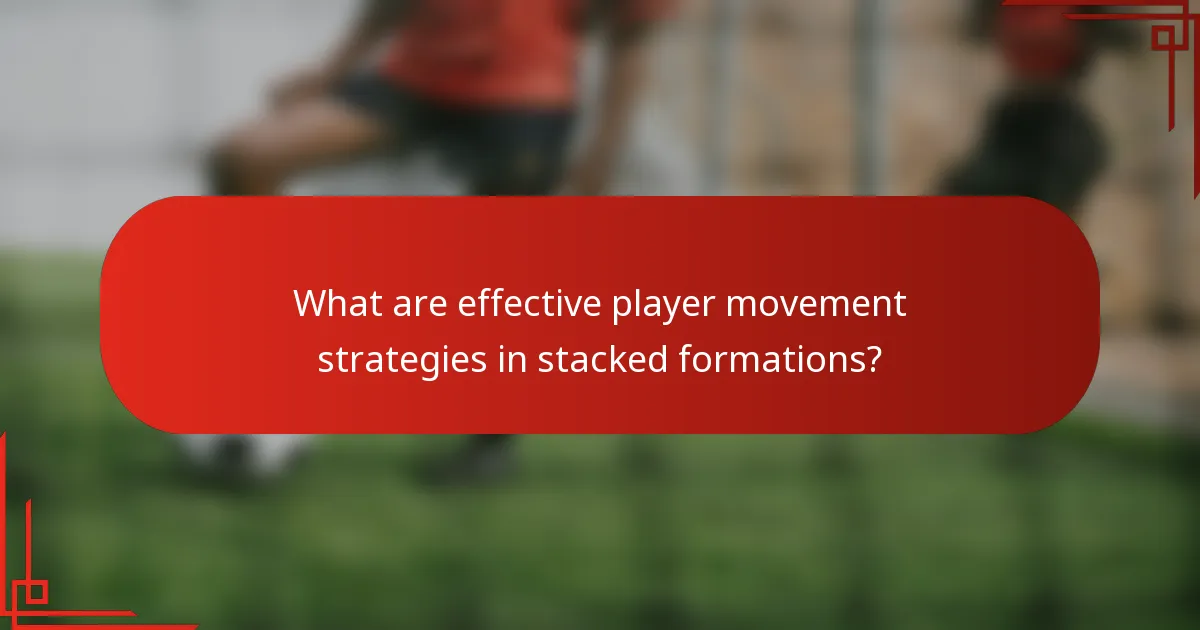 What are effective player movement strategies in stacked formations?