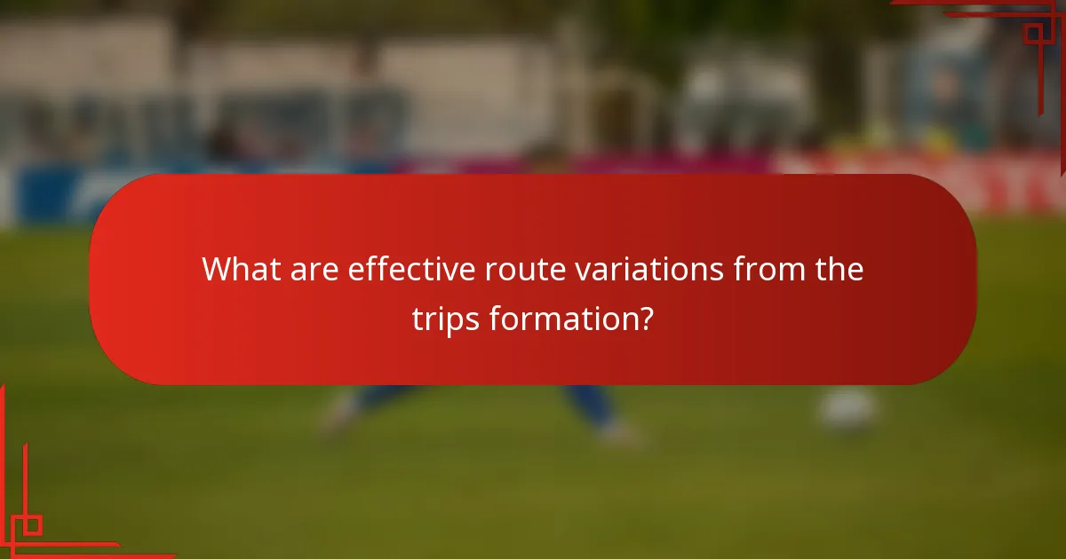 What are effective route variations from the trips formation?