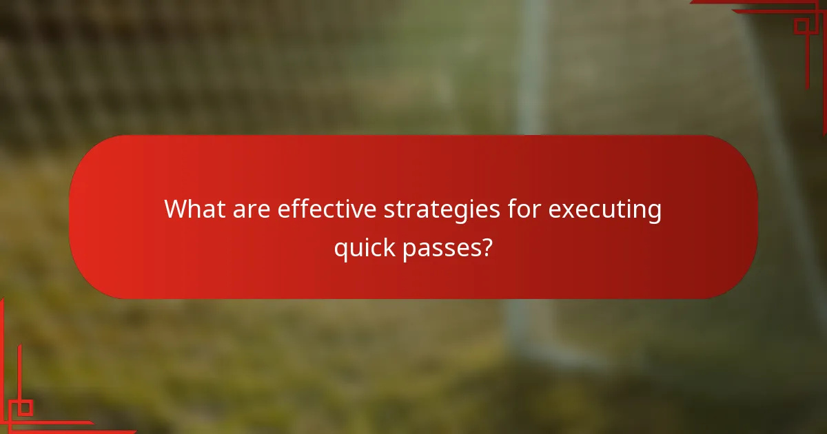 What are effective strategies for executing quick passes?
