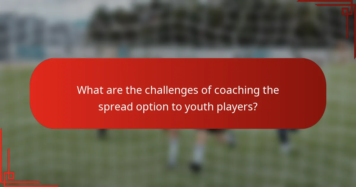 What are the challenges of coaching the spread option to youth players?