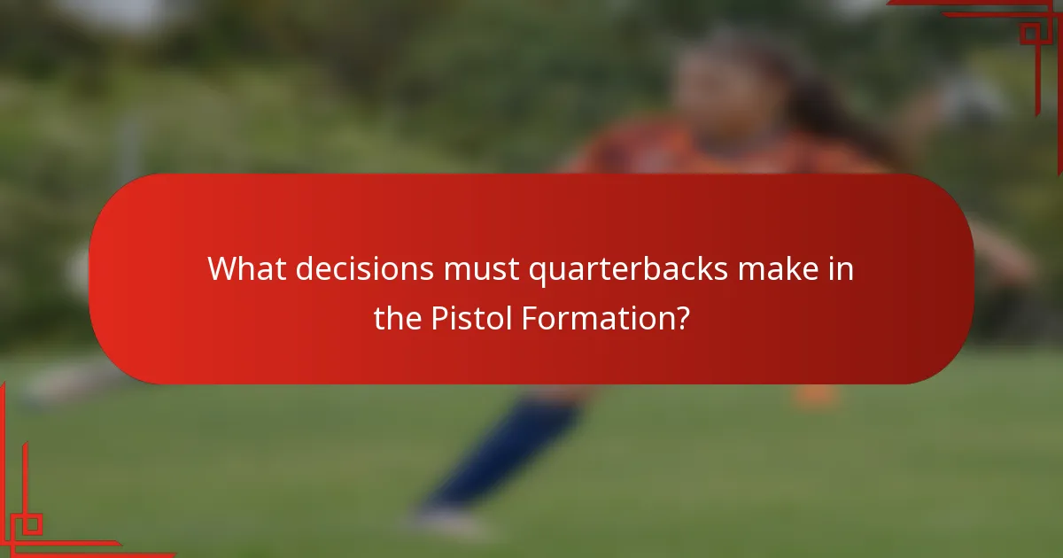 What decisions must quarterbacks make in the Pistol Formation?