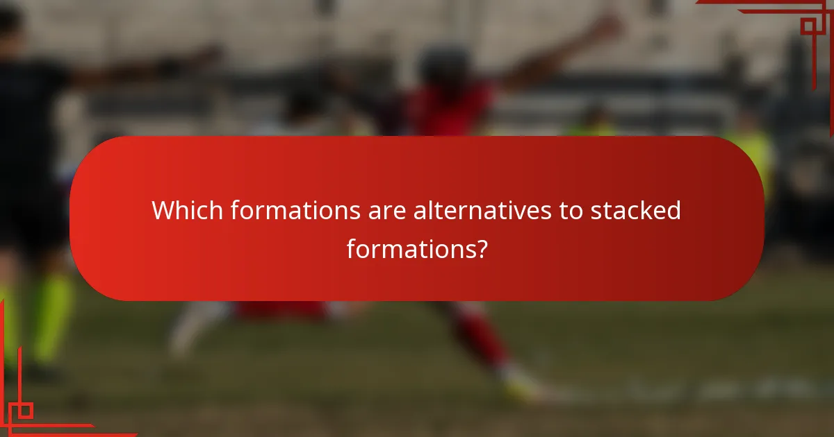 Which formations are alternatives to stacked formations?