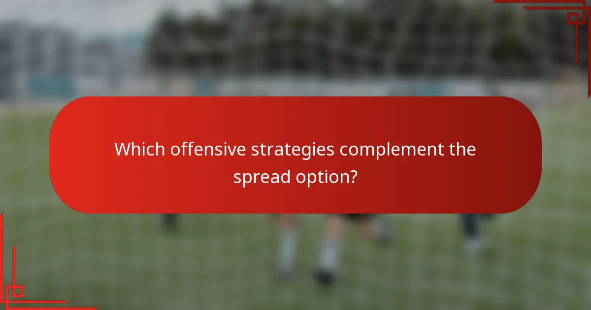 Which offensive strategies complement the spread option?