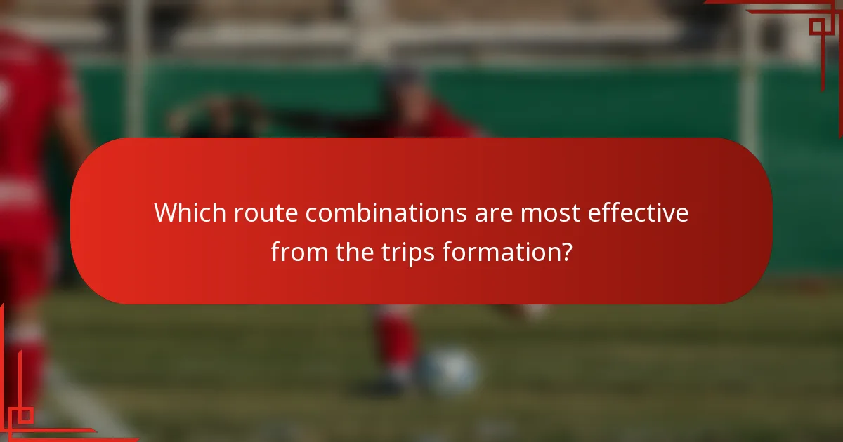 Which route combinations are most effective from the trips formation?